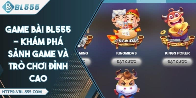 Game Bài BL555 - Khám Phá Sảnh Game Và Trò Chơi Đỉnh Cao