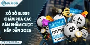 Xổ Số BL555 - Tham Gia Đặt Cược Game Xổ Số Hấp Dẫn 2025